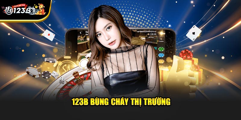 Trang chủ 2 123B bùng cháy thị trường