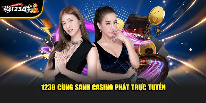 Trang chủ 7 123B cùng sảnh casino phát trực tuyến