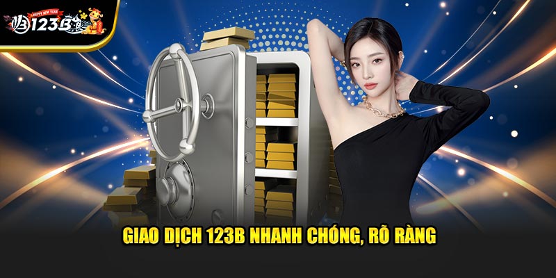 Trang chủ 4 Giao dịch 123B nhanh chóng, rõ ràng