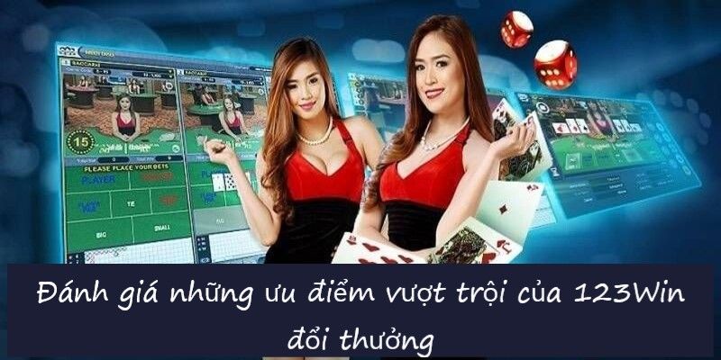 Đánh giá về ưu điểm của 123win uy tín