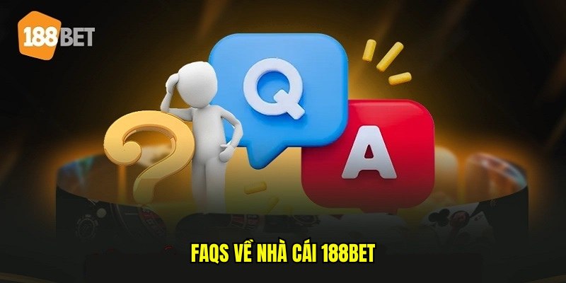FAQs về nhà cái 188bet FAQs về nhà cái 188bet