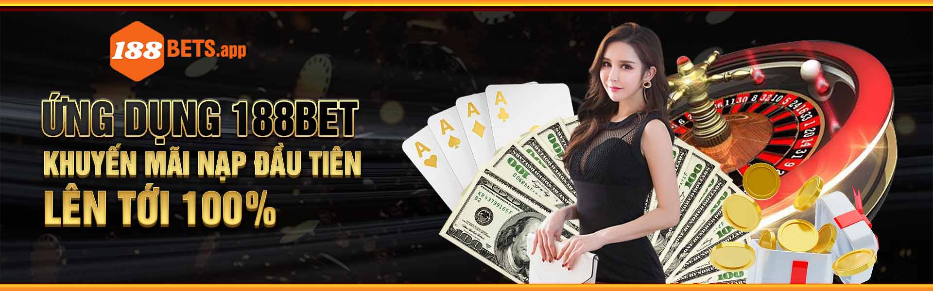 Ứng dụng 188Bet - Thưởng 100% ngay lần nạp đầu tiên
