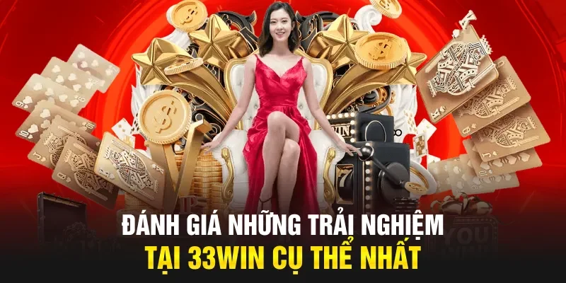 Đánh giá những trải nghiệm tại 33Win cụ thể nhất