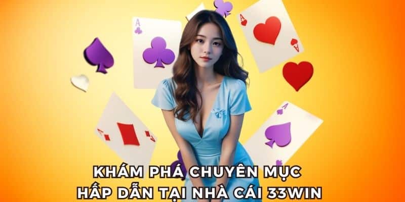 Chuyên mục da dạng, hấp dẫn tại nhà cái 33WIN