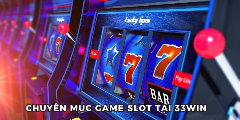 Đổi đời với Game slot tại 33WIN