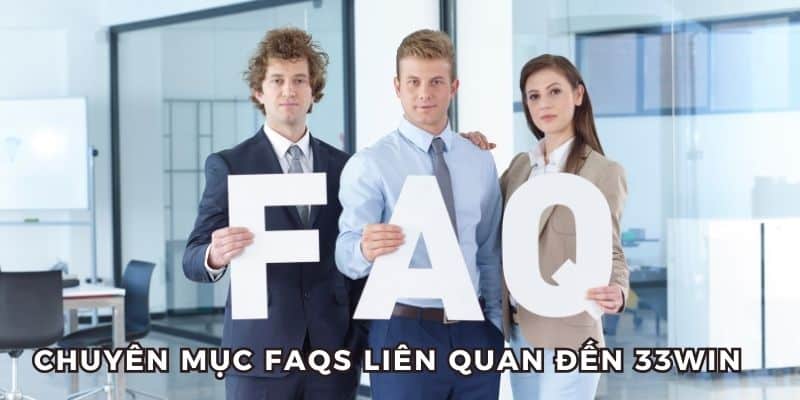 FAQs - Câu hỏi liên quan tại nhà cái 33win