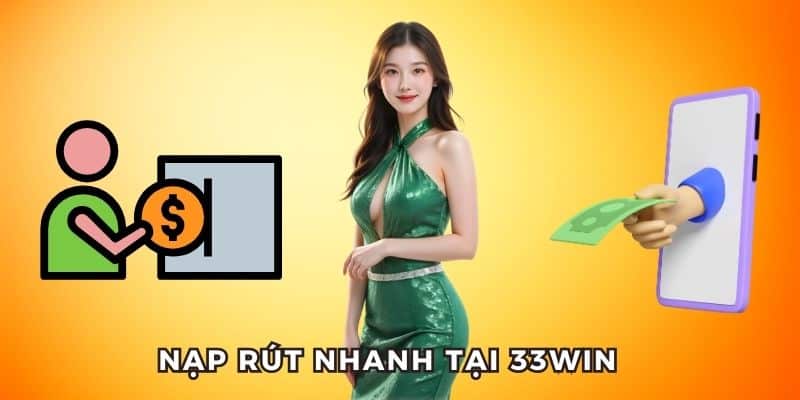 Nạp rút siêu nhanh tại nhà cái 33WIN