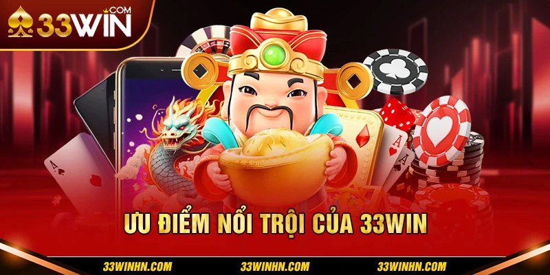 Các ưu điểm nổi trội của 33win