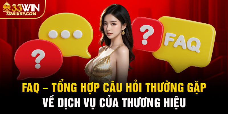 Tổng hợp các câu hỏi thường gặp tại 33win