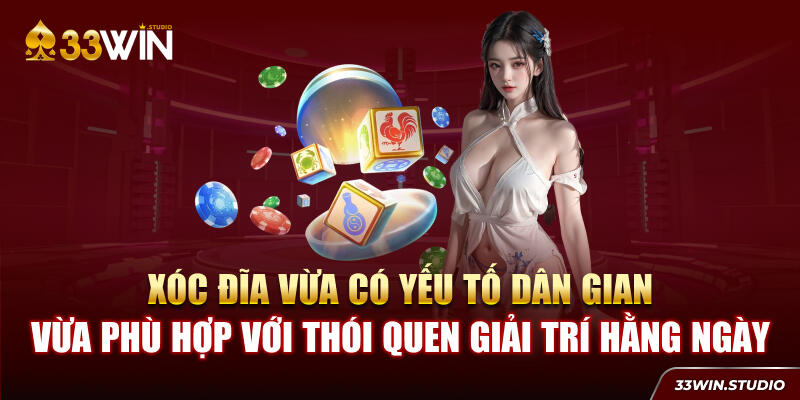 Xóc đĩa vừa có yếu tố dân gian vừa phù hợp với thói quen giải trí ngày nay
