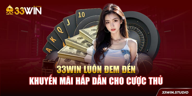 33WIN luôn đem đến khuyến mãi hấp dẫn cho cược thủ