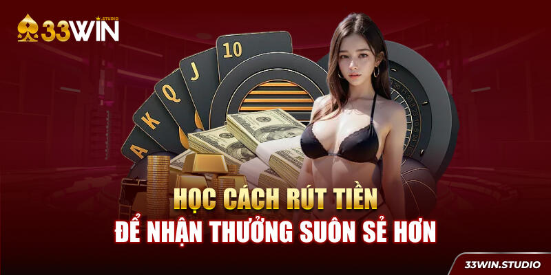 Học cách rút tiền để nhận thưởng suôn sẻ hơn