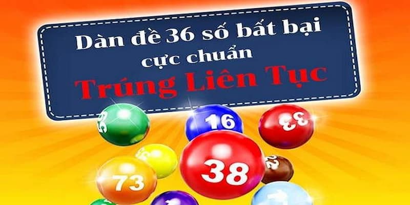 Đặc điểm nổi bật chỉ có tại dàn đề 36 số