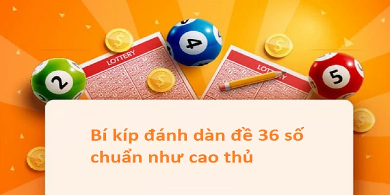 Cách đánh dàn đề 36 số hiệu quả bất ngờ