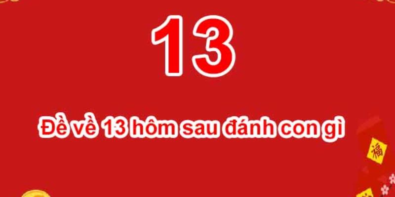Hướng dẫn các cách soi đề về 13 mai đánh con gì