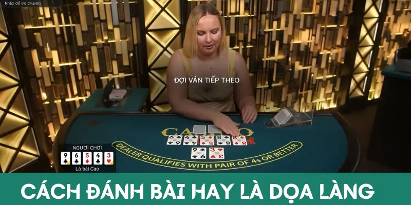 Cách đánh game bài hay chính là dọa làng