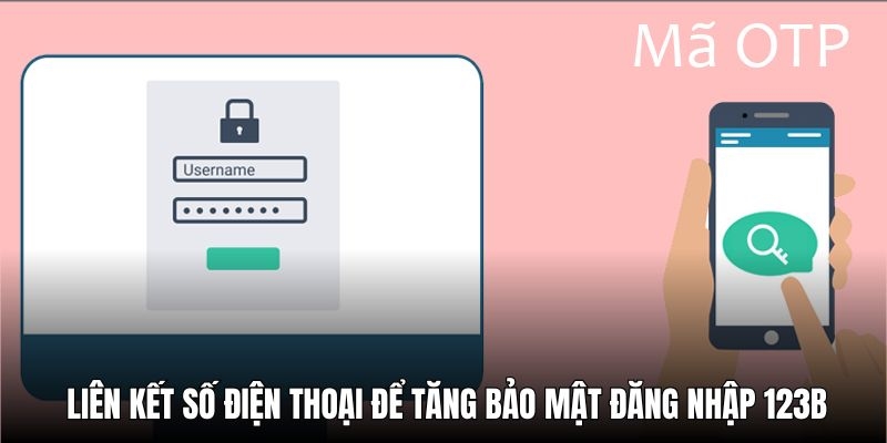 Liên kết số điện thoại giúp bạn tăng độ bảo mật cho tài khoản