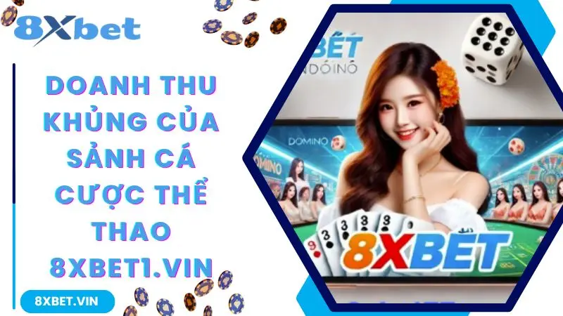 Doanh thu khủng của sảnh cá cược thể thao 8xbet
