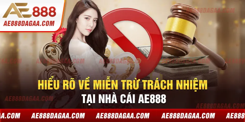 Hiểu rõ về miễn trừ trách nhiệm tại nhà cái AE888