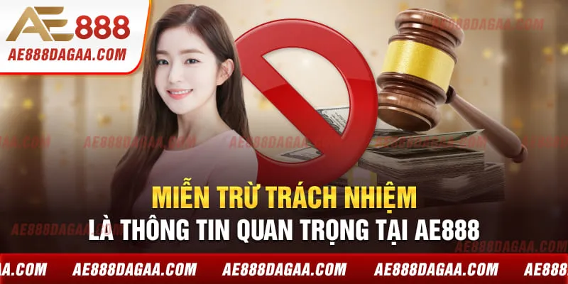 Miễn trừ trách nhiệm là thông tin quan trọng tại AE888