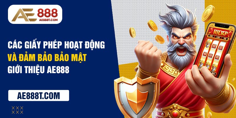 Các giấy phép hoạt động và đảm bảo bảo mật giới thiệu AE888