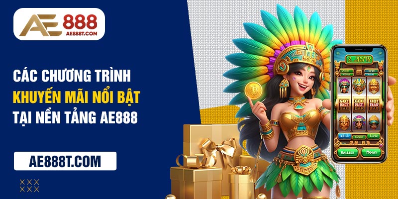 Các chương trình khuyến mãi nổi bật tại nền tảng AE888