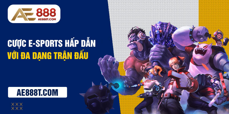 Cược E-Sports hấp dẫn với đa dạng trận đấu