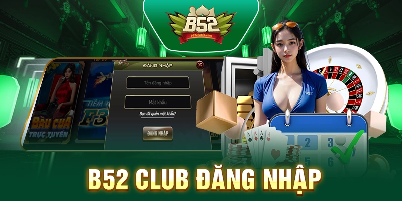 B52 Club Đăng Nhập – Hướng Dẫn Chi Tiết Nhất 2025