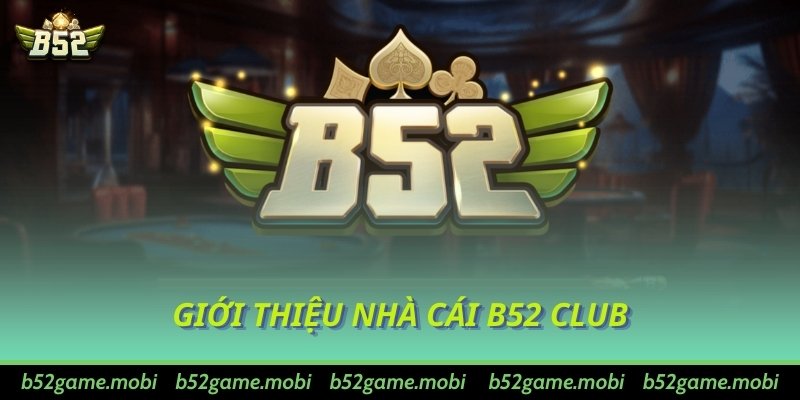 Giới thiệu nhà cái B52 Club