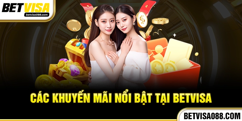 Các khuyến mãi nổi bật tại Betvisa