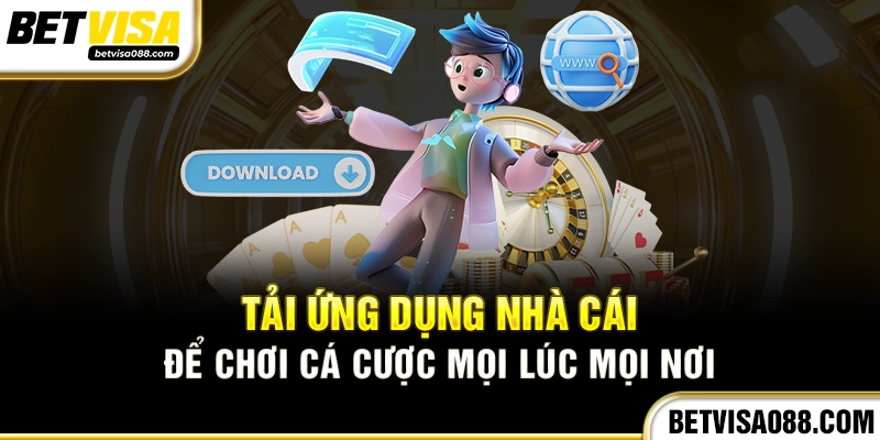 Tải ứng dụng nhà cái để chơi cá cược mọi lúc mọi nơi