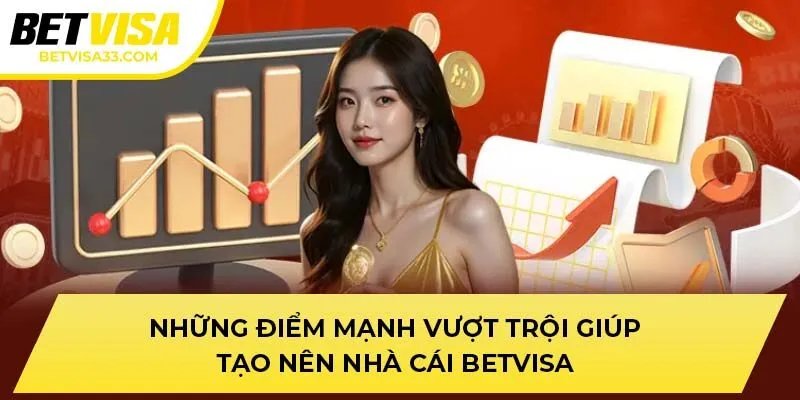 Những điểm mạnh vượt trội giúp tạo nên nhà cái BETVISA
