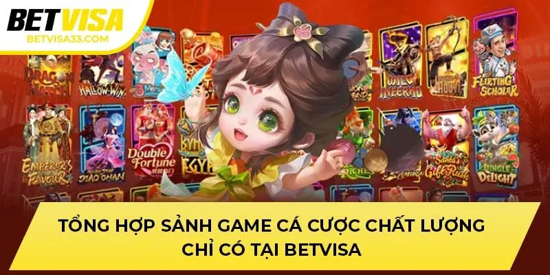 Tổng hợp sảnh game cá cược chất lượng chỉ có tại BETVISA
