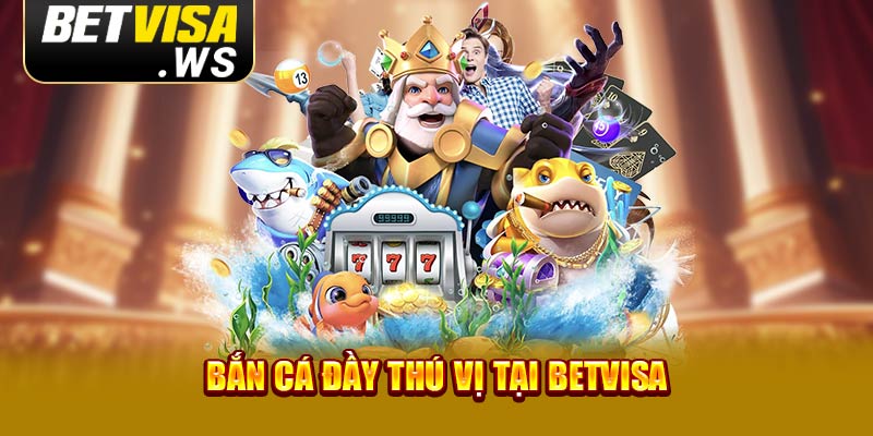 Bắn cá đầy thú vị tại Betvisa