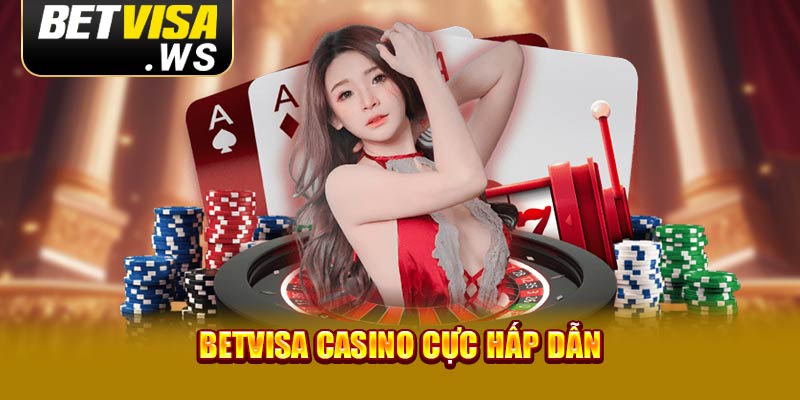 Betvisa Casino cực hấp dẫn