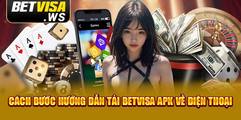 Cách bước hướng dẫn tải Betvisa apk về điện thoại