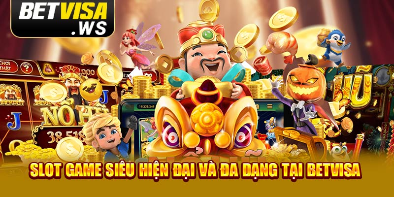 Slot game siêu hiện đại và đa dạng tại Betvisa 