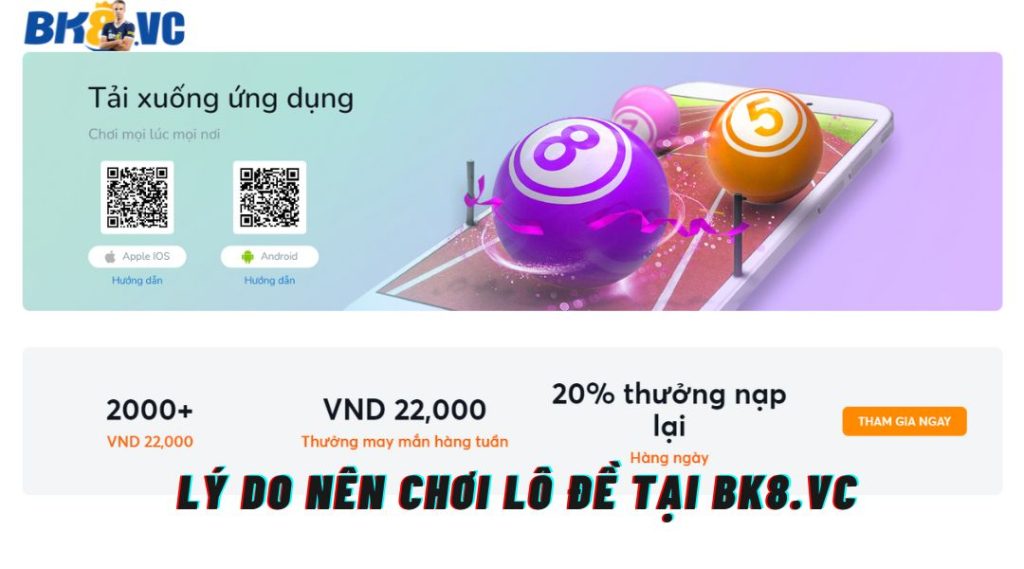 Lô Đề Online BK8 - App Đánh Đề Uy Tín 1 Ăn 99 8 - BK8 VC Những lý do nên chơi lô đề tại BK8