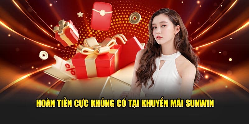 Hoàn tiền cực khủng có tại khuyến mãi Sunwin