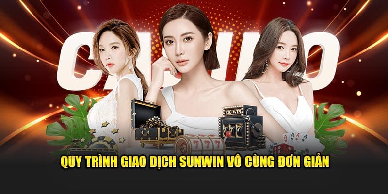 Quy trình giao dịch Sunwin vô cùng đơn giản