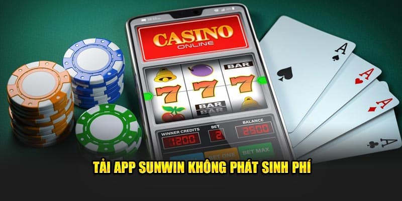 Tải app Sunwin không phát sinh phí