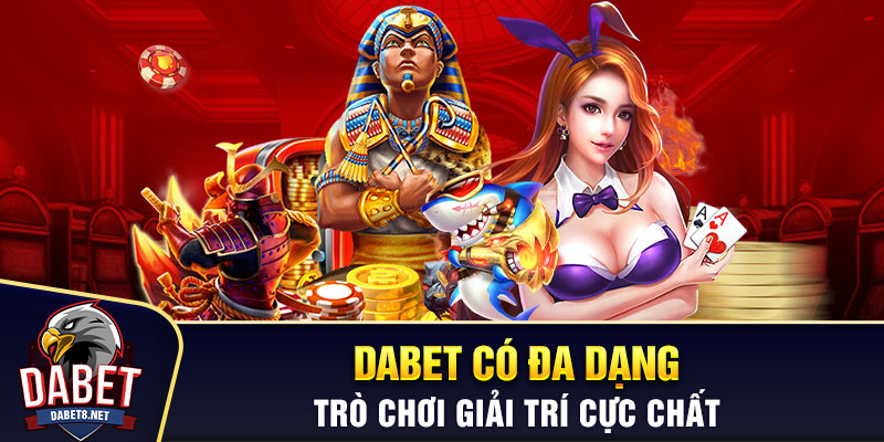Dabet có đa dạng trò chơi giải trí cực chất