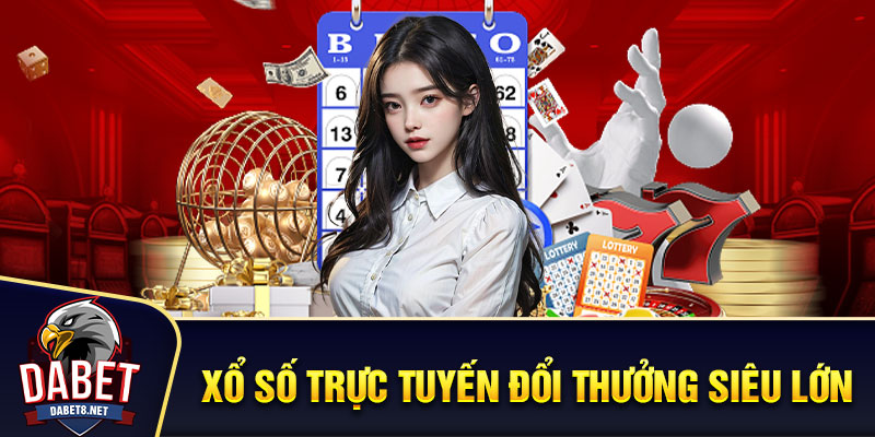 Xổ số trực tuyến đổi thưởng siêu lớn