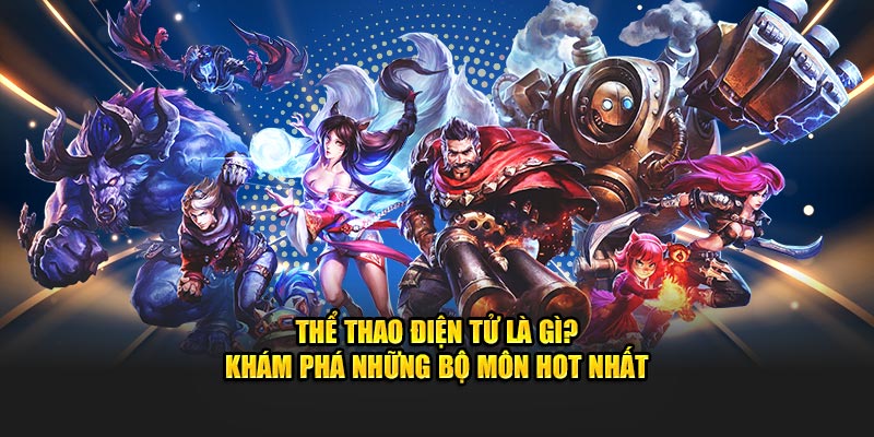 Thể Thao Điện Tử Là Gì?