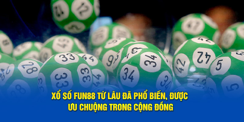 Xổ số FUN88 từ lâu đã phổ biến, được ưa chuộng trong cộng đồng