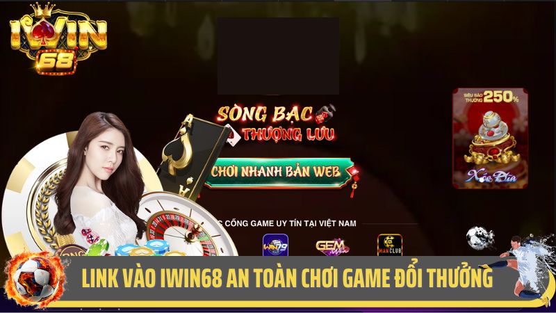 Link vào iWin68 an toàn chơi game đổi thưởng