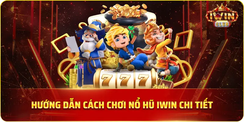 Hướng Dẫn Cách Chơi Nổ Hũ IWIN Chi Tiết