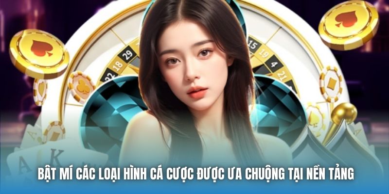 Bật mí các loại hình cá cược được ưa chuộng tại nền tảng