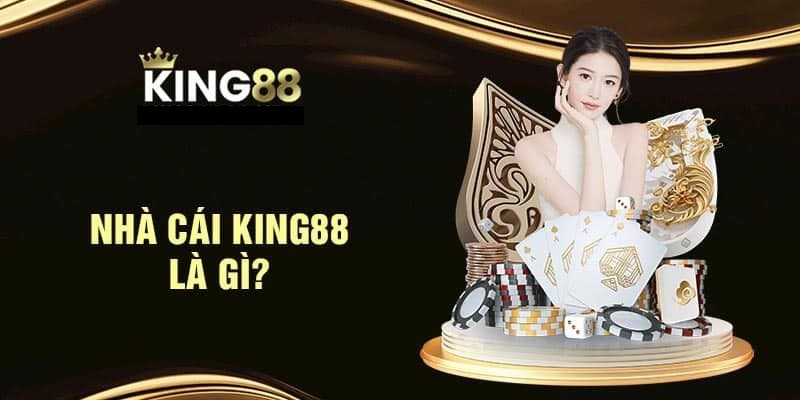 TRANG CHỦ 21 Tổng quan về Nhà Cái King88
