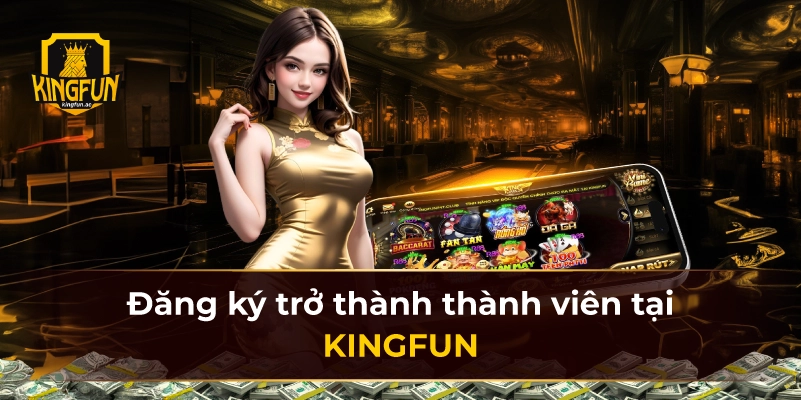 Đăng ký trở thành thành viên tại KINGFUN